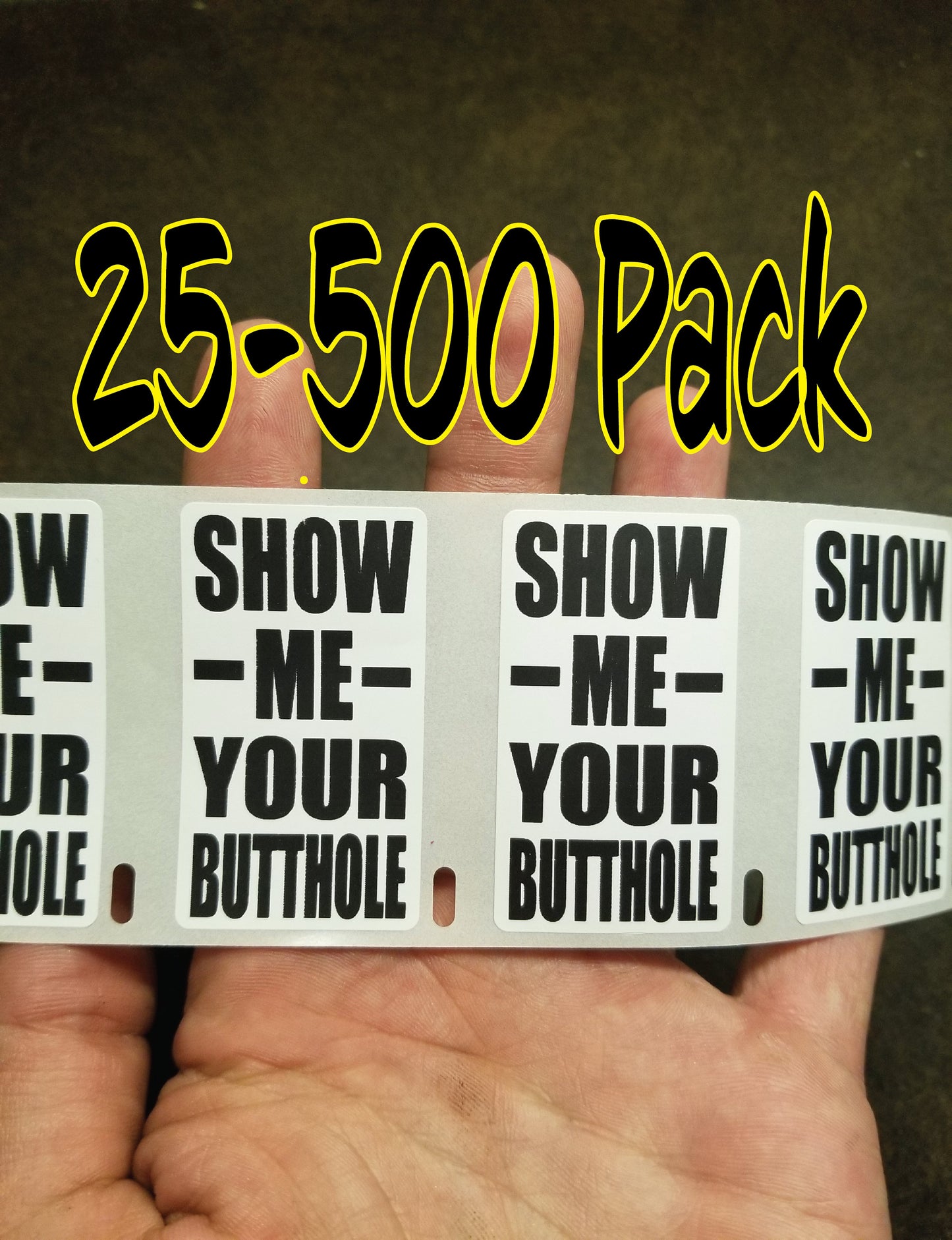 SHOW me YOUR BUTTHOLE gag Stickers 25-500 Pack gag sticker joke anal butt