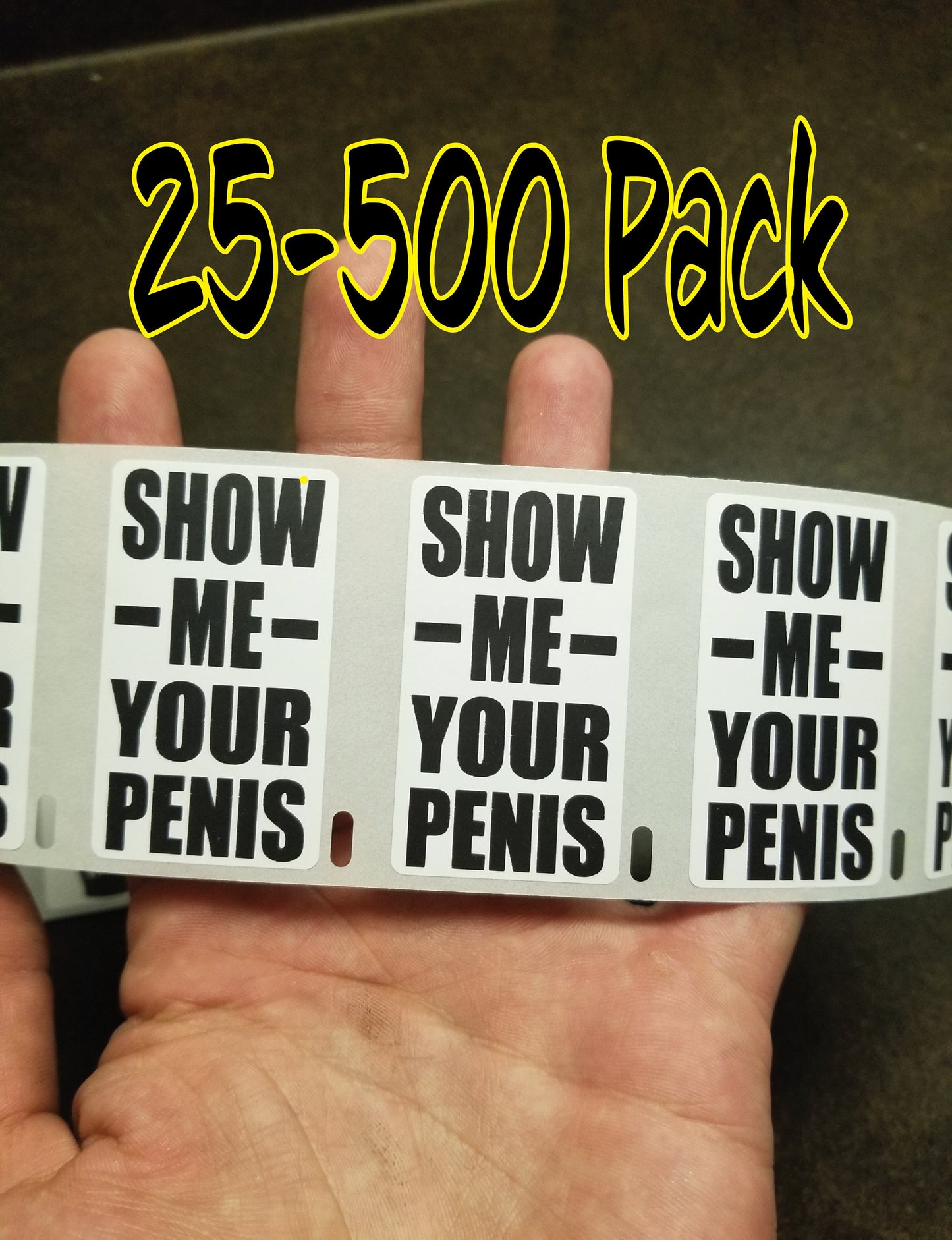 SHOW me YOUR PENIS gag Stickers 25-500 Pack gag sticker joke gay wiener weiner dong schlong willy wong
