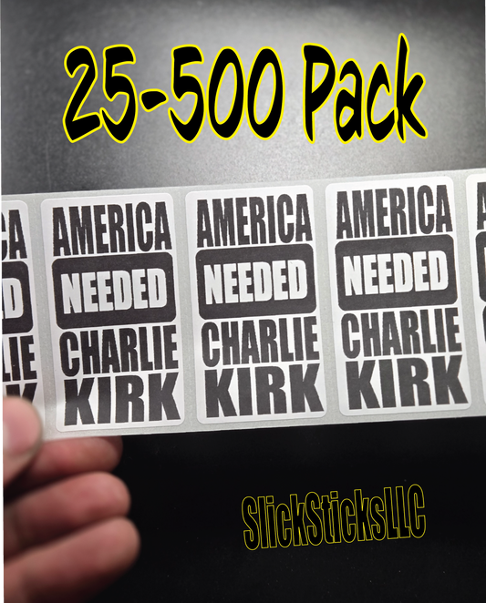 "America NEEDED Charlie Kirk"  25-500 bulk pack stickers decal labels stop violence will not silence