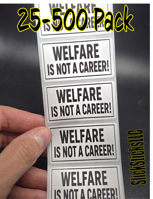 "WELFARE is NOT a CAREER" stickers 25-500 bulk pack sticker labels