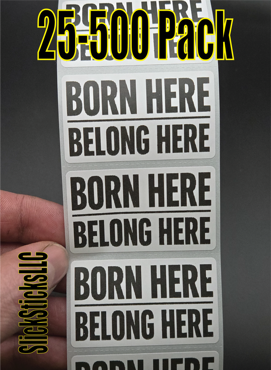 BORN HERE - BELONG HERE 25-500pcs stickers  pack labels protect birthright citizenship