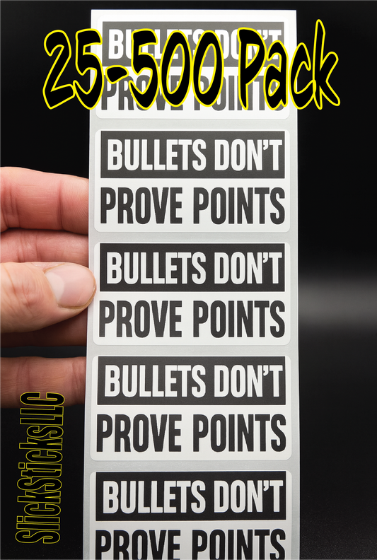 "BULLETS DON'T PROVE POINTS"  25-500 bulk pack stickers decal labels stop violence will not silence