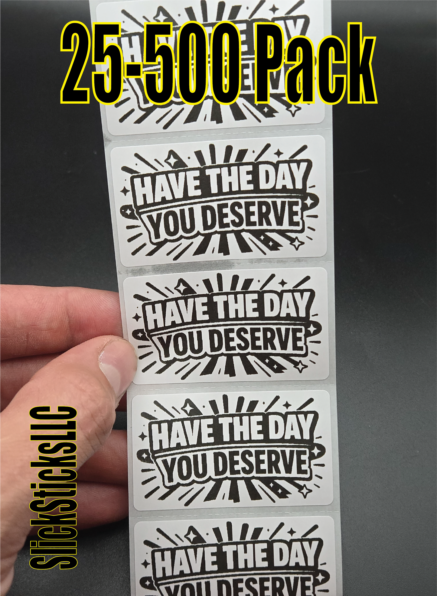 HAVE THE DAY YOU DESERVE Stickers 25-500pcs bulk decal labels