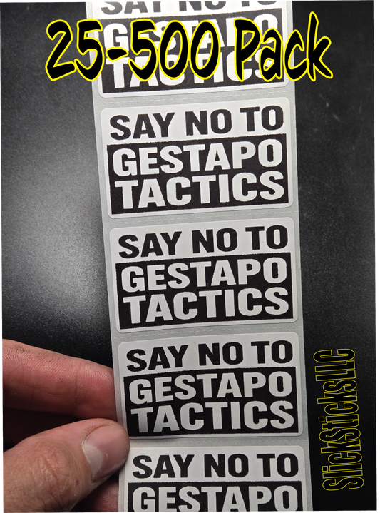 "Say NO to GESTAPO TACTICS" stickers  25-500 bulk pack decals stop deportation end abolish ice