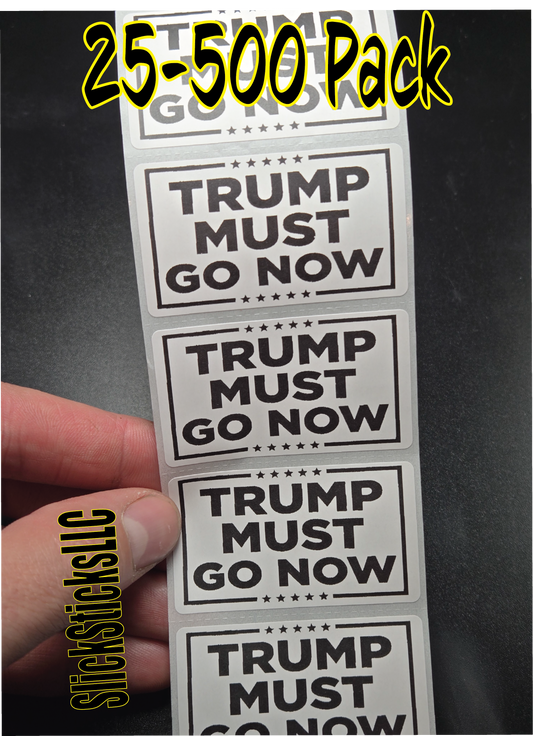 TRUMP MUST GO NOW- 25-500 Pack stickers bulk decals anti impeach traitor lies