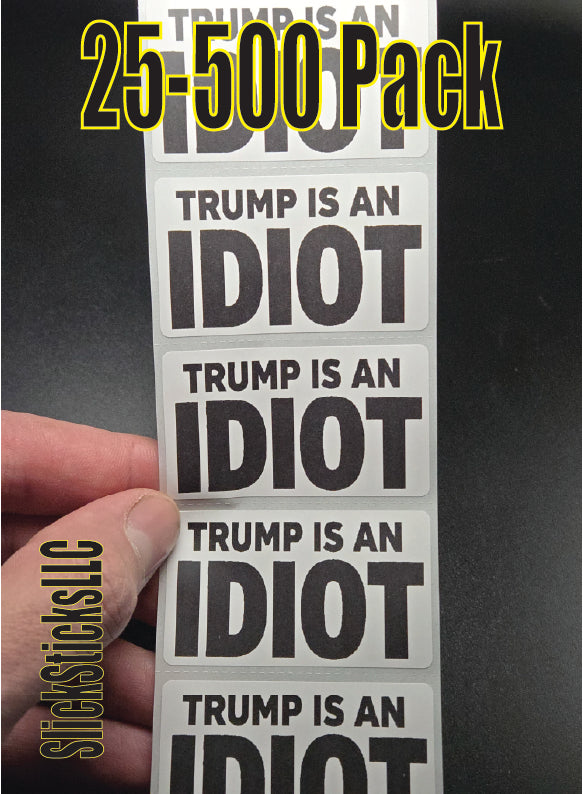 TRUMP is an IDIOT 25-500Pack stickers bulk pack label decals elect vote newsom gavin 2028 democrat
