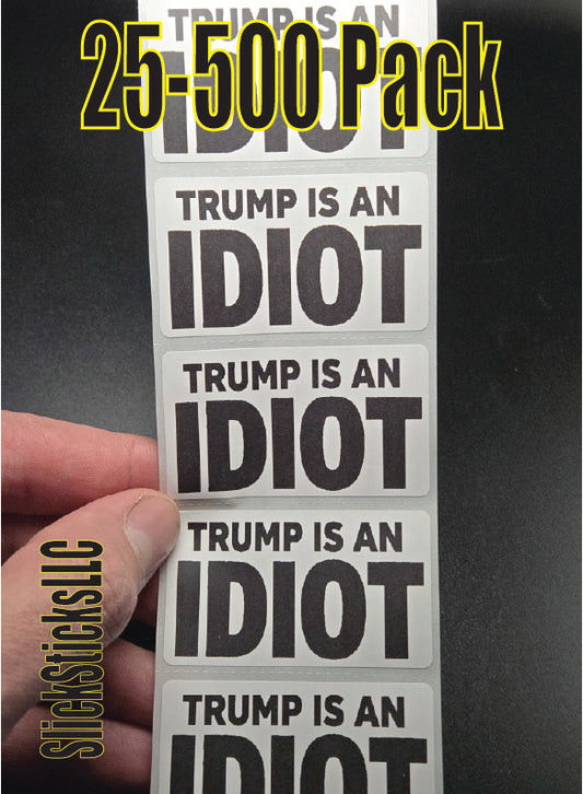 TRUMP is an IDIOT 25-500Pack stickers bulk pack label decals elect vote newsom gavin 2028 democrat