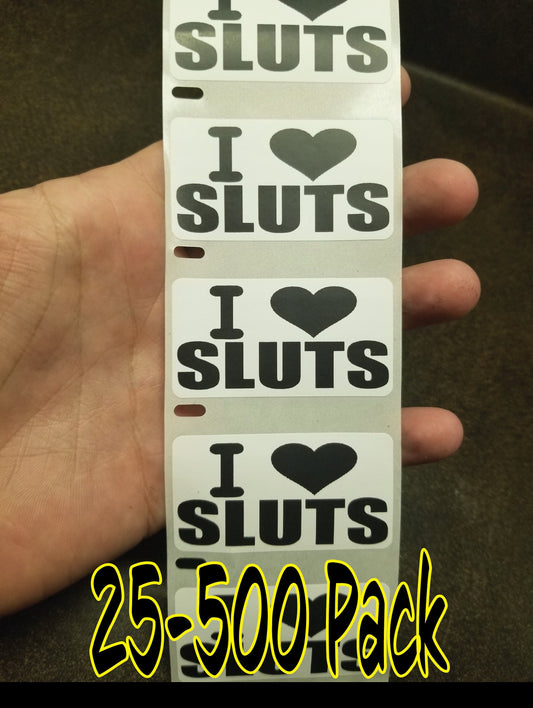 I LOVE SLUTS Stickers 25-500 Pack sticker joke decal whore prostitutes hard hat