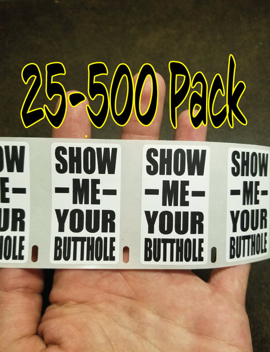SHOW me YOUR BUTTHOLE gag Stickers 25-500 Pack gag sticker joke anal butt