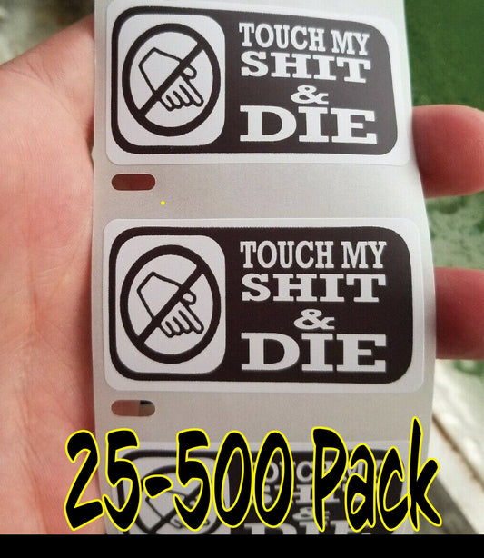 TOUCH my SH*T and DIE warning 25-500 Pack Stickers Label decal gag joke decal