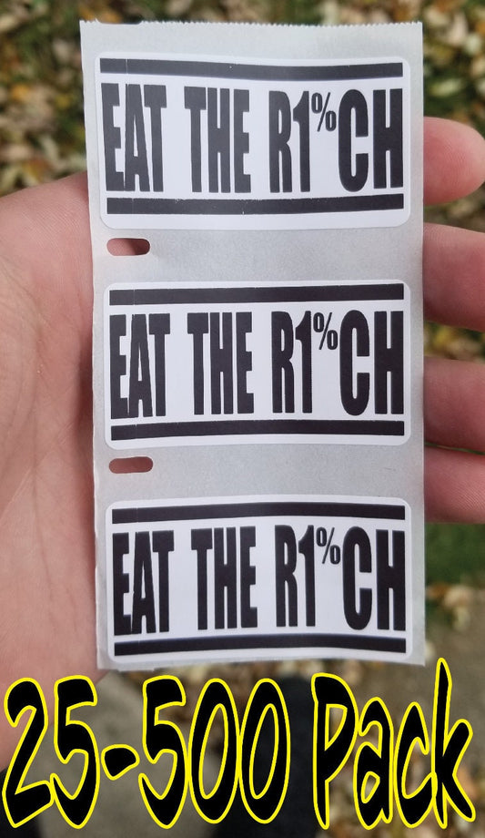Eat the R1%CH stickers 25-500 Pack Gag prank sticker decal middle class elect Condition rich poverty income equality maximum wage elite tax