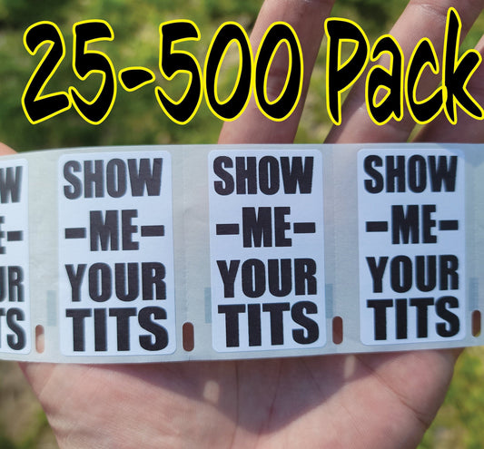 SHOW ME your TITS gag Stickers 25-500 Pack gag sticker joke boobies boobs decal labels bulk lot