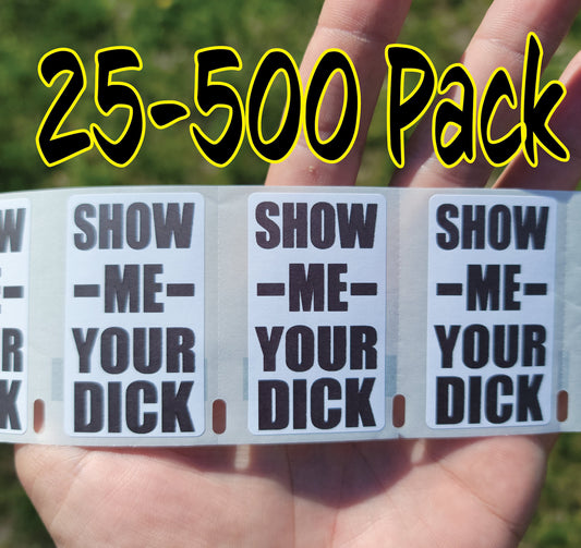 SHOW ME your DICK gag Stickers 25-500 Pack gag sticker cock gay wiener weiner penis