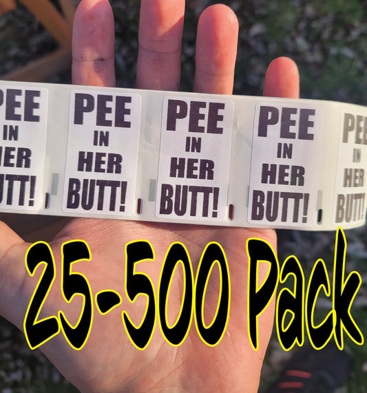 PEE in HER BUTT Stickers 25-500 Pack gag sticker gag prank label joke decal