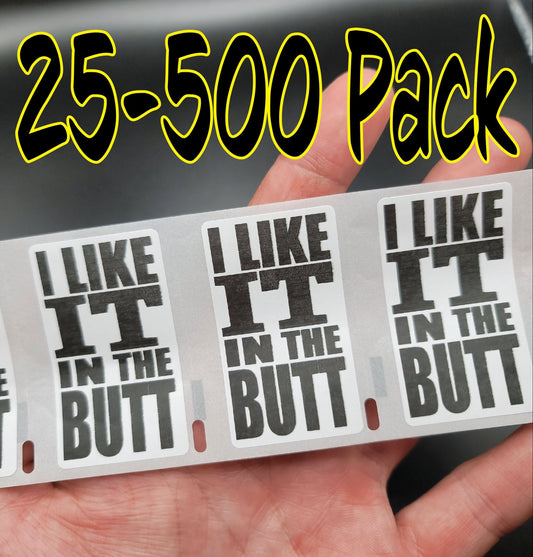 I LIKE IT in the BUTT gag Stickers 25-500 Pack gag sticker joke gag decal