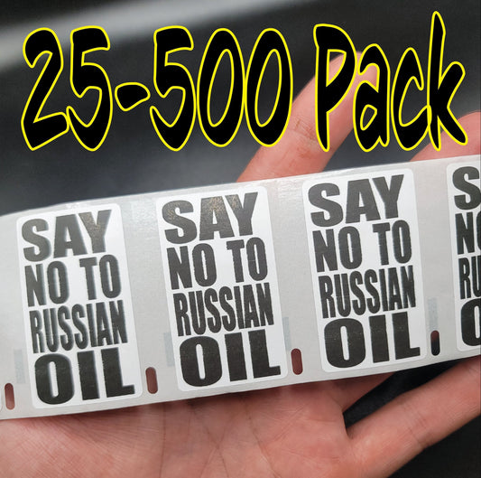 SAY NO to RUSSIAN oil 25-500 Pack political stickers anti decals bulk putin