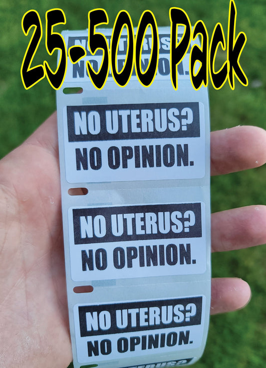NO UTERUS? NO Opinion. Stickers 25-500 pack awareness roe pro choice abortion