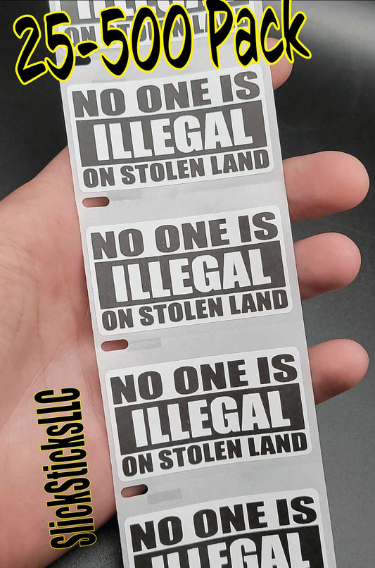No One is ILLEGAL on STOLEN Land 25-500Pack bulk stickers decals labels human pro immigration