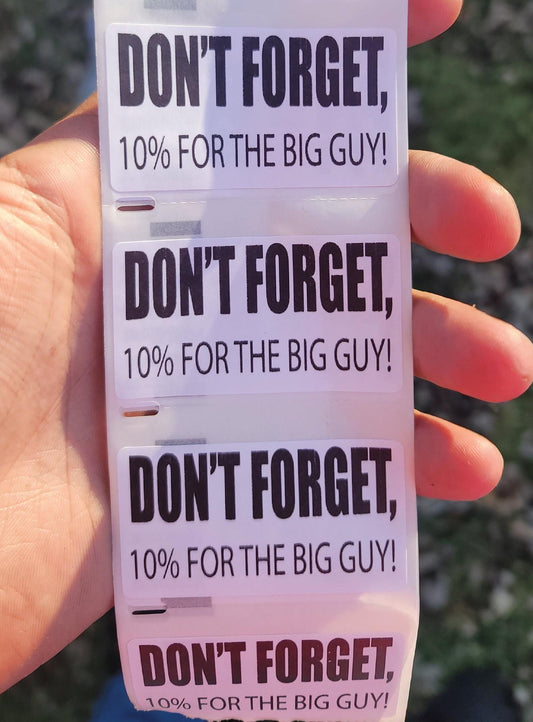 DON'T FORGET, 10% for BIG guy stickers 25-500Pack Gag prank decal taxes tax