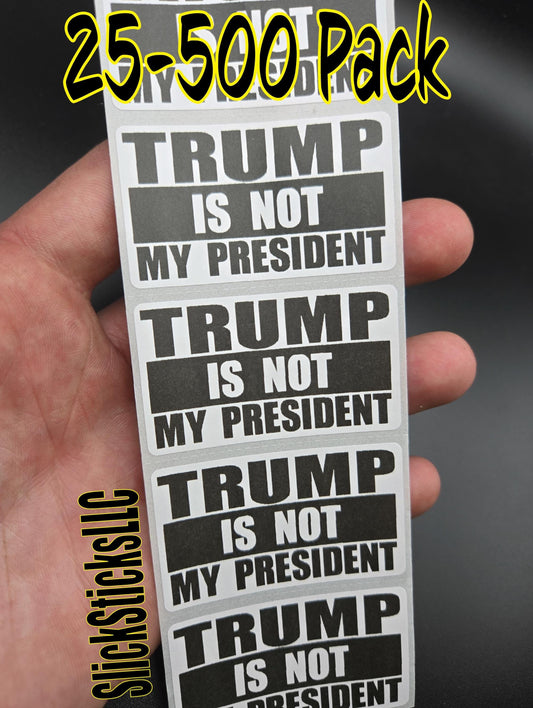 TRUMP is not MY PRESIDENT stickers  25-500 bulk pack joe decals elect impeach
