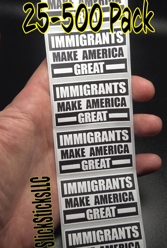 IMMIGRANTS Make AMERICA GREAT stickers 25-500Bulk pack labels end stop deportation
