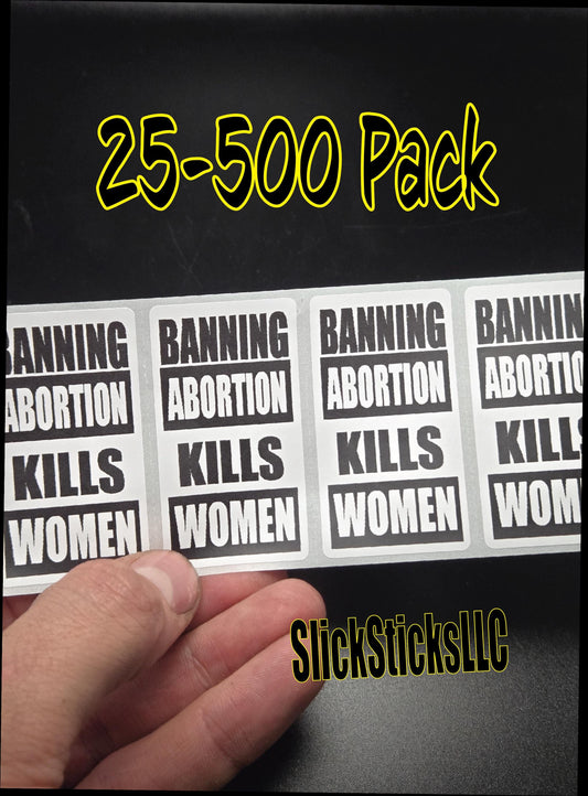 Banning abortion KILLS WOMEN  Stickers 25-500 pack awareness movement roe v wade alito pro bulk lot