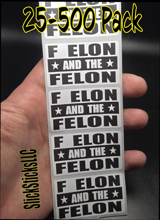 F ELON and the FELON  stickers 25- 500 decals labels stop doge musk anti trump musk
