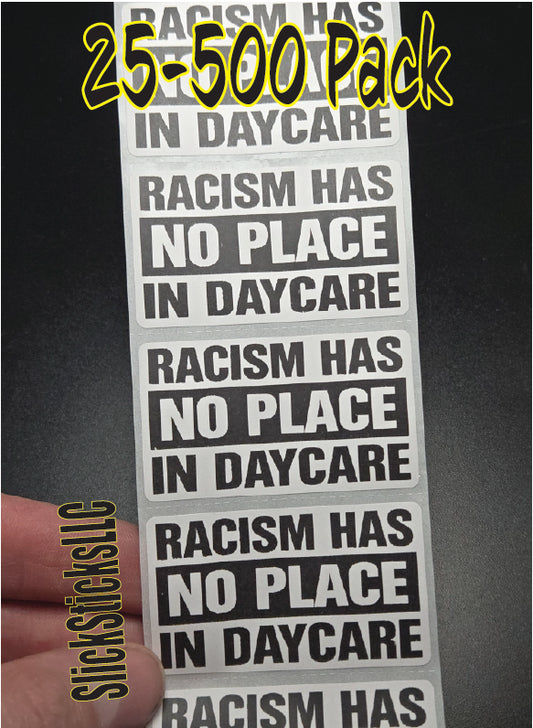 RACISM HAS NO PLACE IN DAYCARE - 25-500 Bulk Pack stickers decals lot