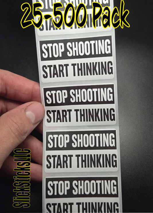 "STOP SHOOTING START THINKING"  25-500 bulk pack stickers decal labels stop violence will not silence