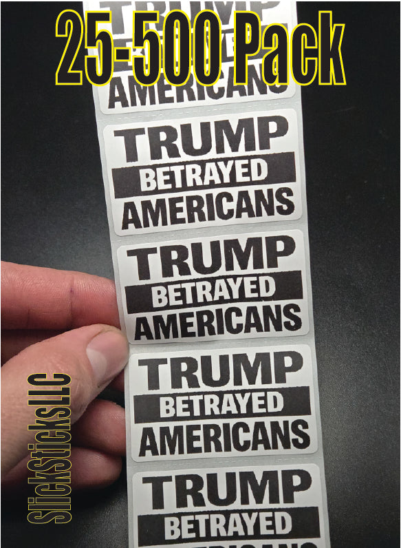TRUMP BETRAYED AMERICANS  25-500 bulk pack stickers decal labels stop anti impeach