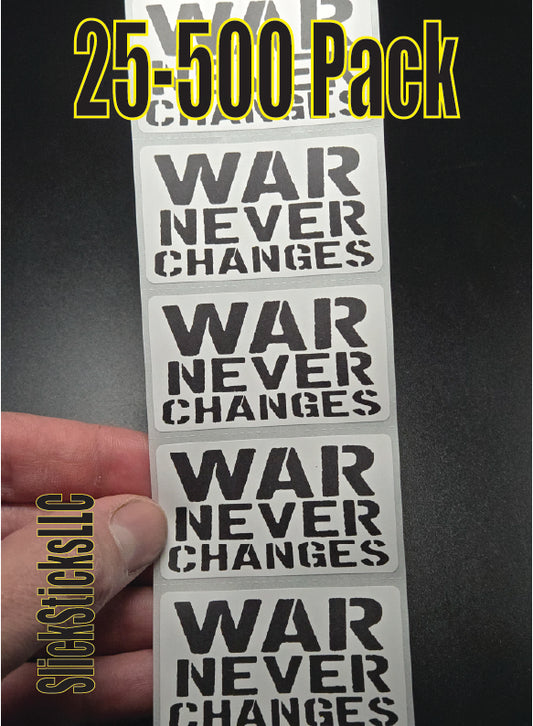 WAR NEVER CHANGES  25-500 Pack stickers bulk end war machine stop