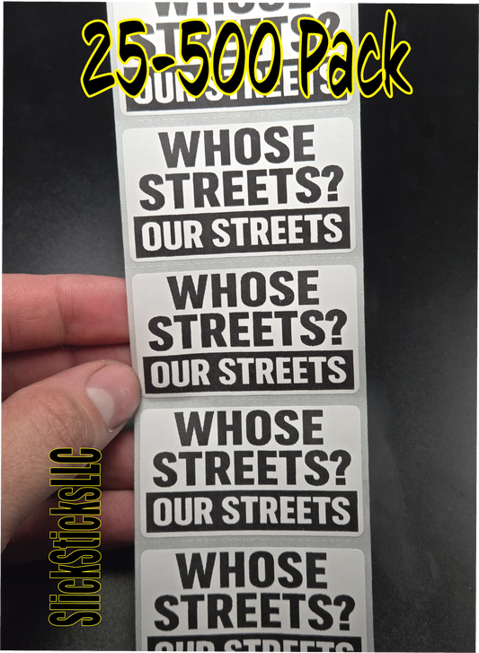 WHOSE STEETS? OUR STREETS  25-500 bulk pack political stickers decal labels